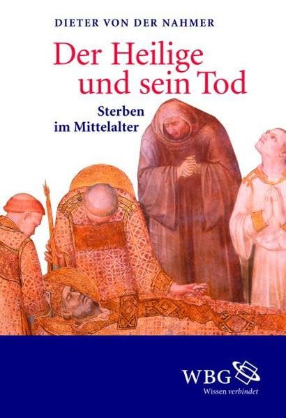 Der Heilige und sein Tod: Sterben im Mittelalter Death & Mourning
