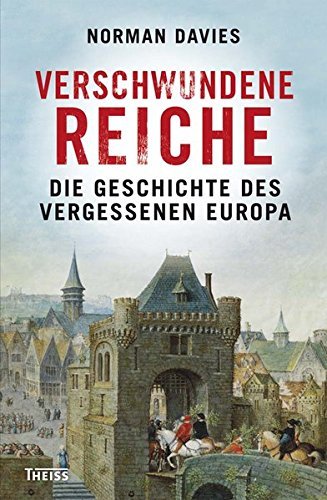 Verschwundene Reiche: Die Geschichte des vergessenen Europa by Norman Davies (2013-09-18) General education