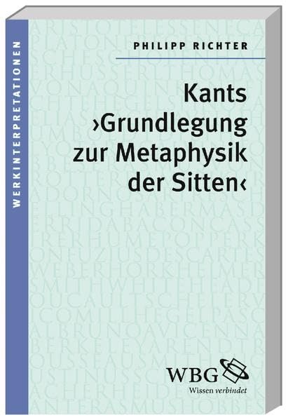 Kants ›Grundlegung zur Metaphysik der Sitten‹ (Werkinterpretationen) Philosophy