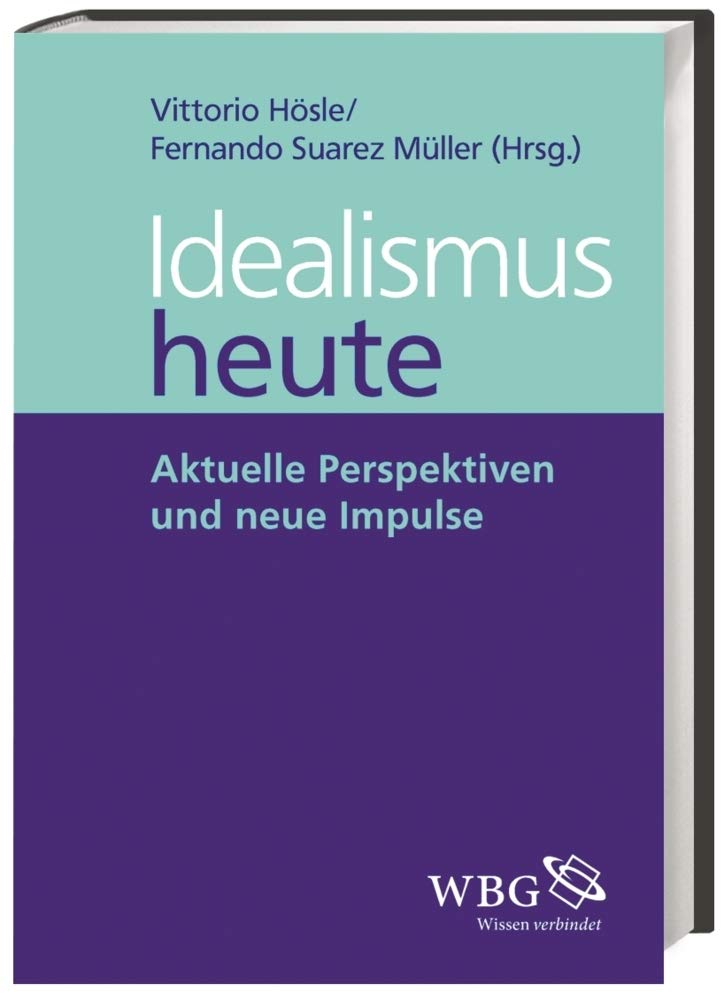 Idealismus heute: Aktuelle Perspektiven und neue Impulse Philosophy