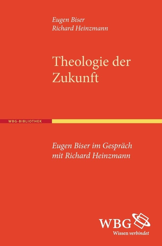 Theologie der Zukunft: Eugen Biser im Gespräch mit Richard Heinzmann Religion & Esotericism