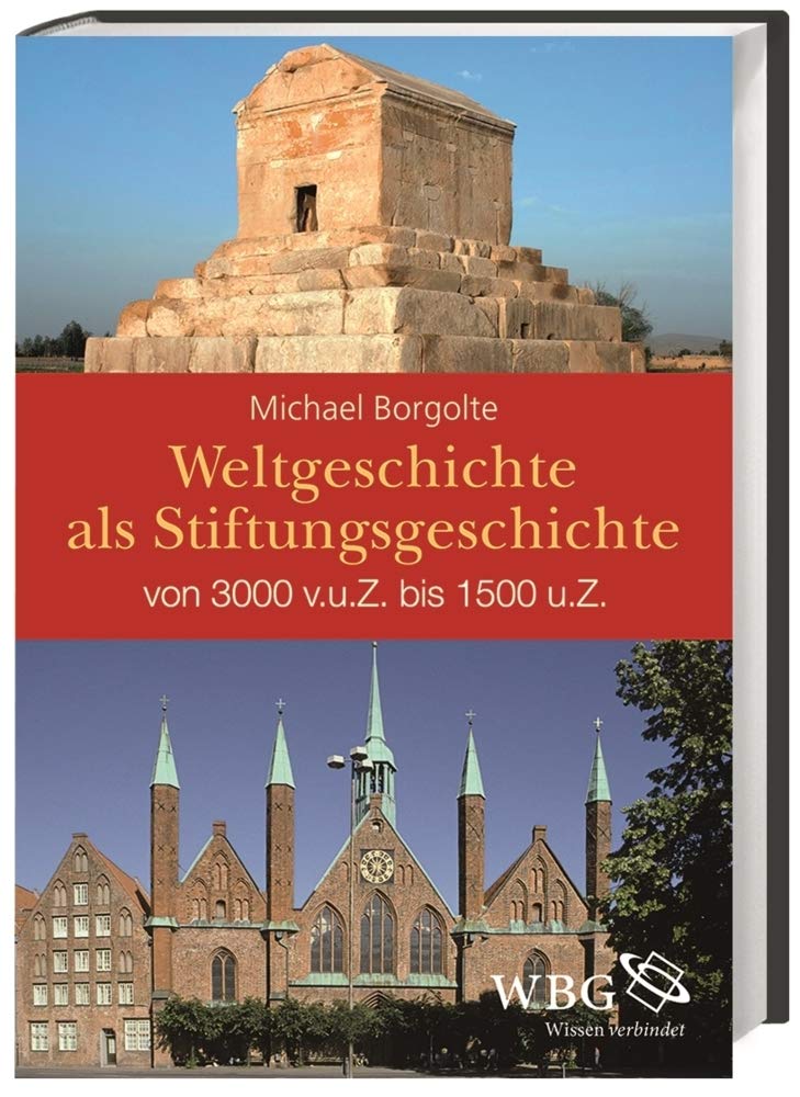 Weltgeschichte als Stiftungsgeschichte: Von 3000 v.u.Z. bis 1500 u.Z. Politics & History