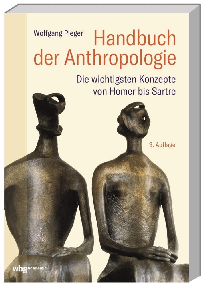 Handbuch der Anthropologie: Die wichtigsten Konzepte von Homer bis Sartre Philosophy