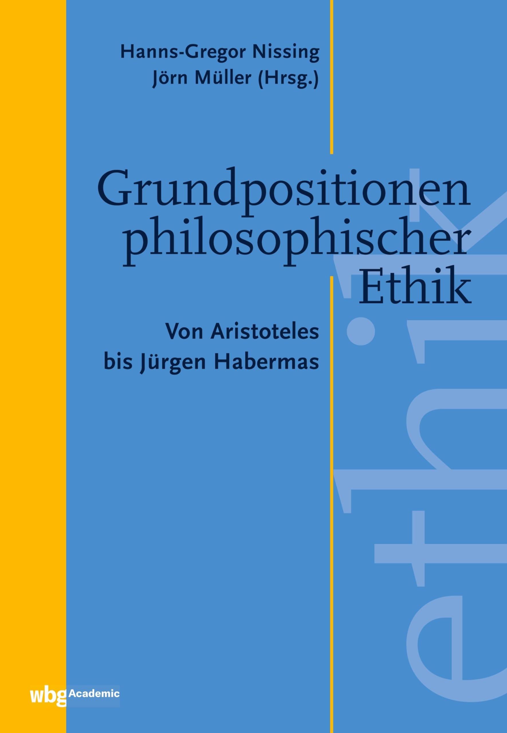 Grundpositionen philosophischer Ethik: Von Aristoteles bis Jürgen Habermas Philosophy