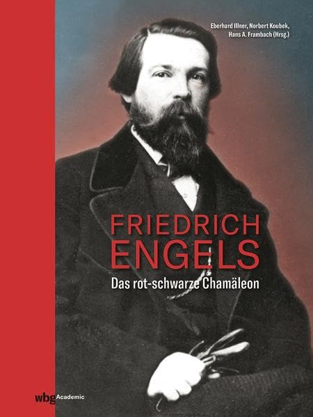 Friedrich Engels. Das rot-schwarze Chamäleon. 12 Experten analysieren seine Schriften, seine Biografie und die Zusammenarbeit von Marx und Engels. Philosophy