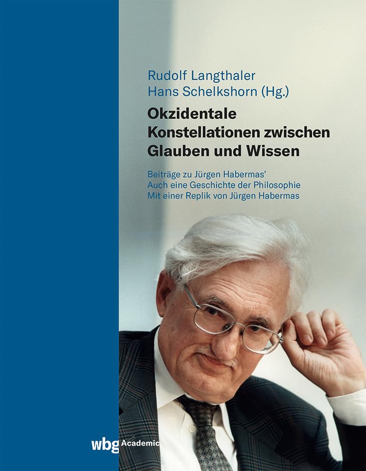 Okzidentale Konstellationen zwischen Glauben und Wissen: Beiträge zu Jürgen Habermas‘ Philosophy