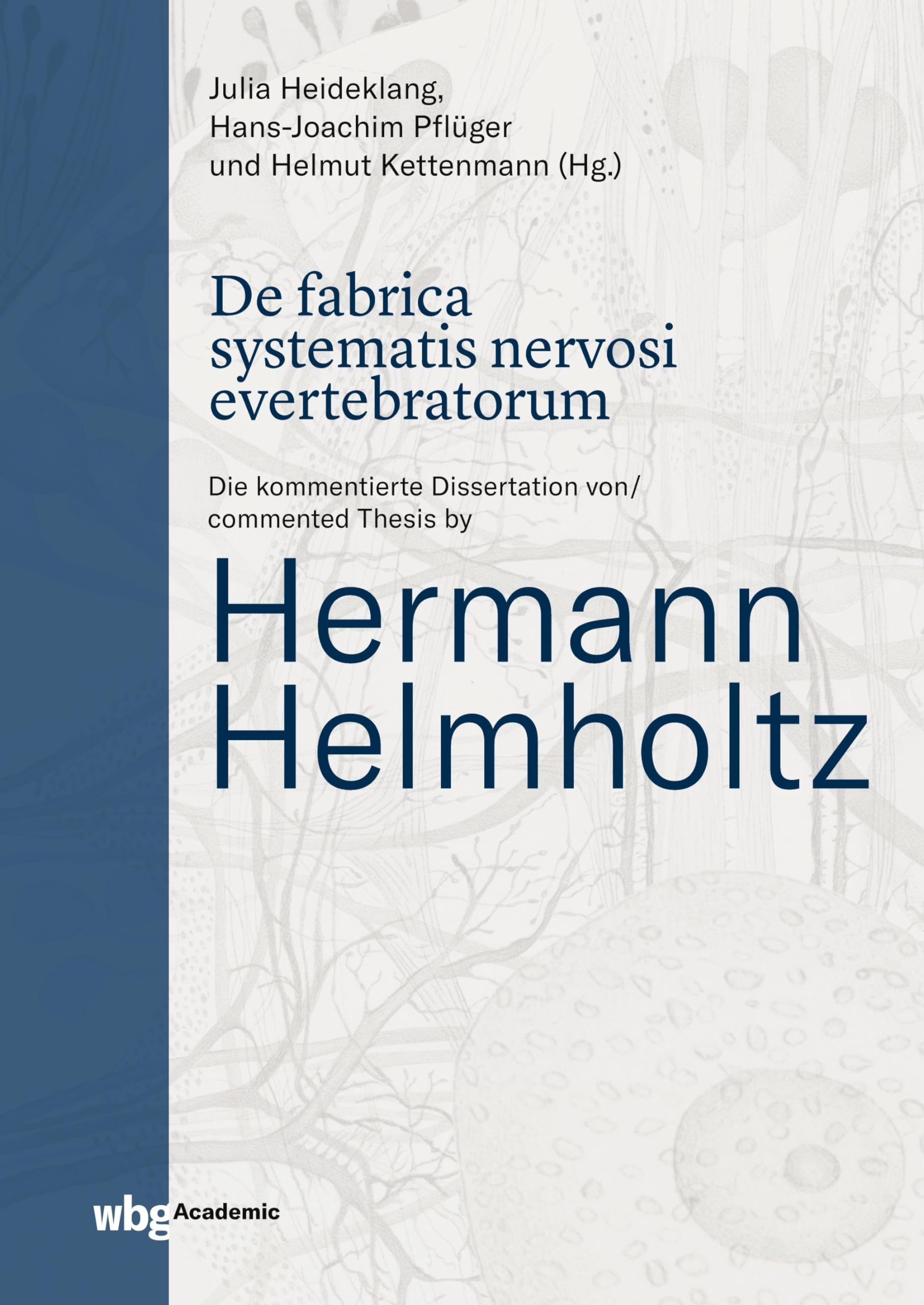 De fabrica systematis nervosi evertebratorum: Die kommentierte Dissertation von / commented Thesis by Hermann Helmholtz Medicine