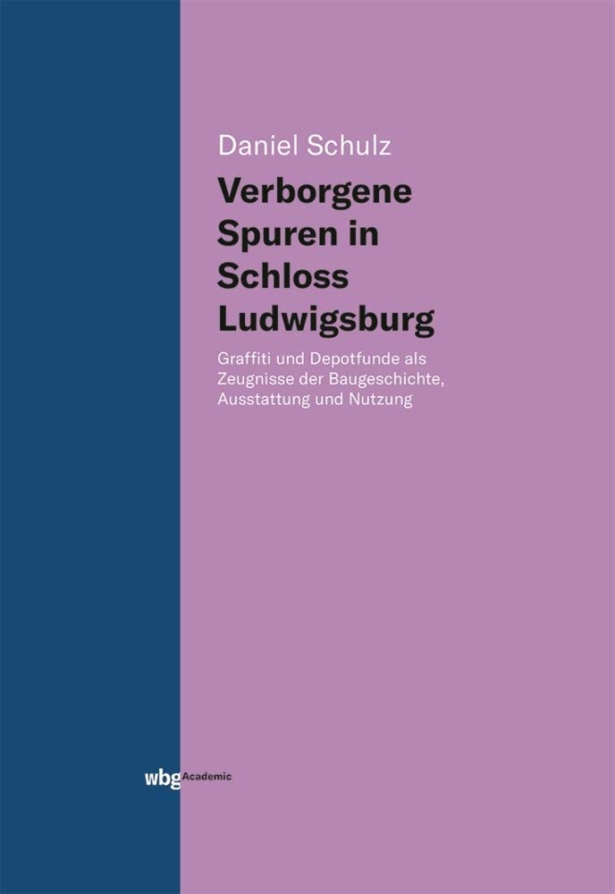 Verborgene Spuren in Schloss Ludwigsburg: Graffiti und Depotfunde als Zeugnisse der Baugeschichte, Ausstattung und Nutzung Film, Art & Culture