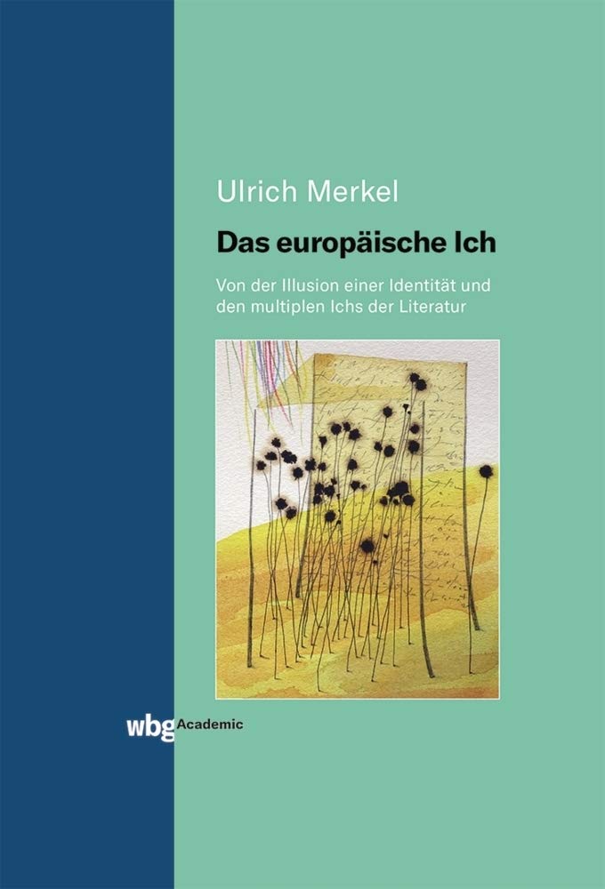 Das europäische Ich: Von der Illusion einer Identität und den multiplen Ichs der Literatur. Geschichte und Geschichten. Philosophy