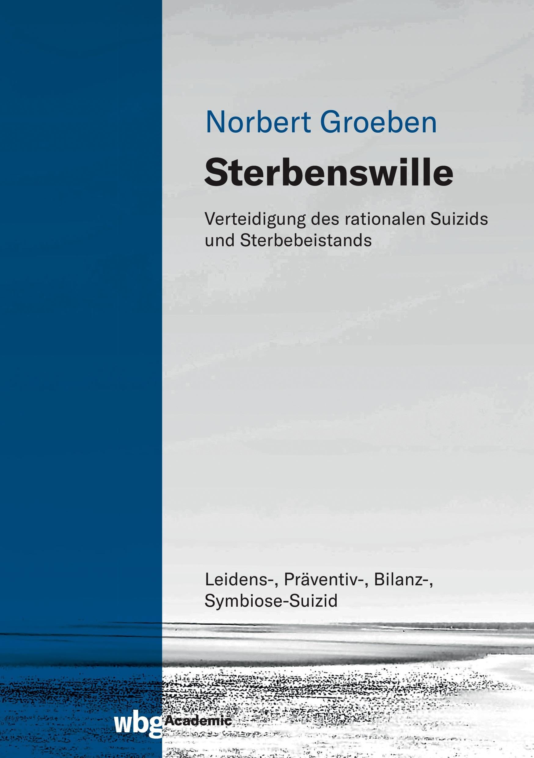 Sterbenswille: Verteidigung des rationalen Suizids und Sterbebeistands Essays & Short Stories