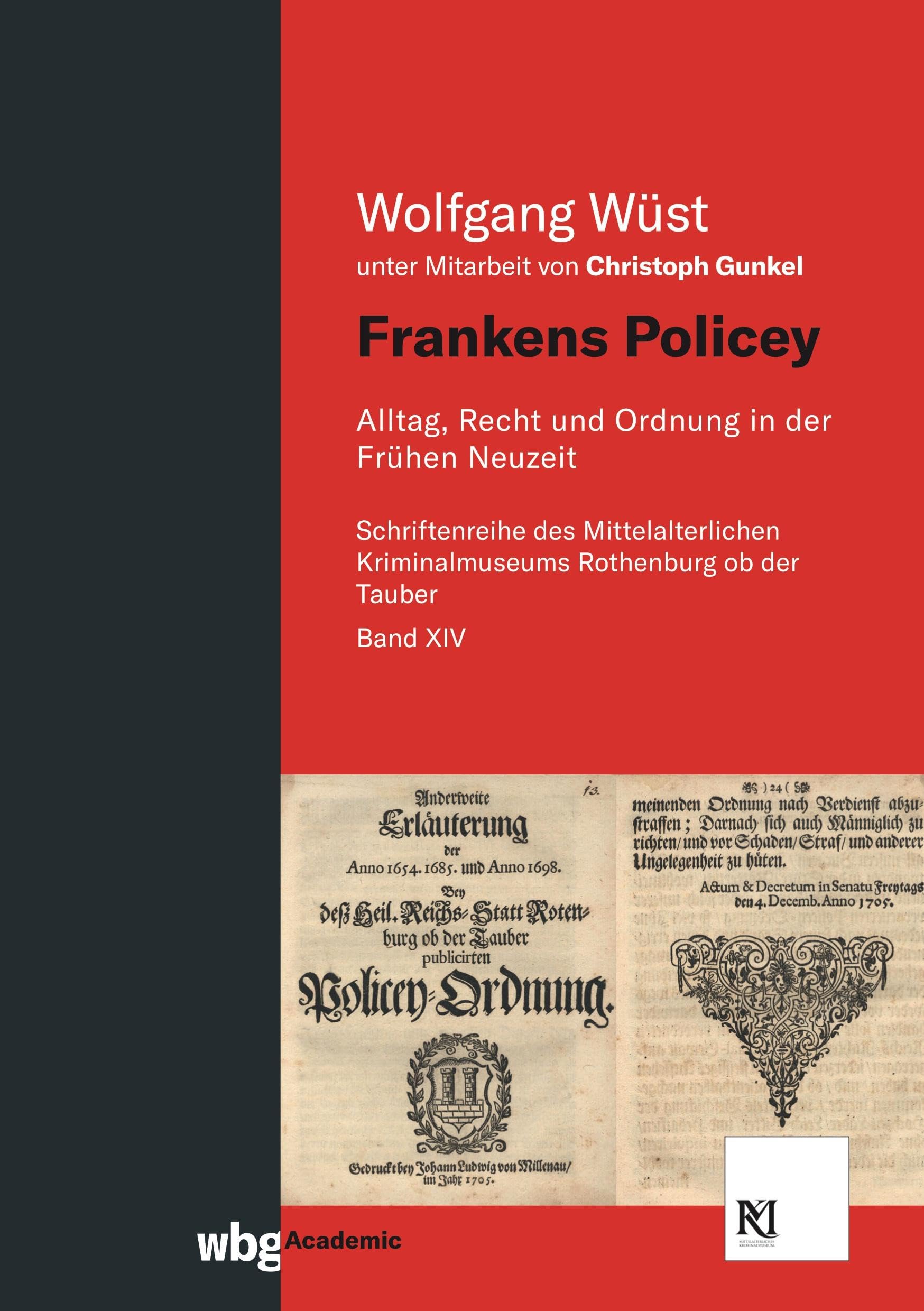 Frankens Policey: Alltag, Recht und Ordnung in der Frühen Neuzeit (Schriften des Mittelalterlichen Kriminalmuseums Rothenburg ob der Tauber) Law