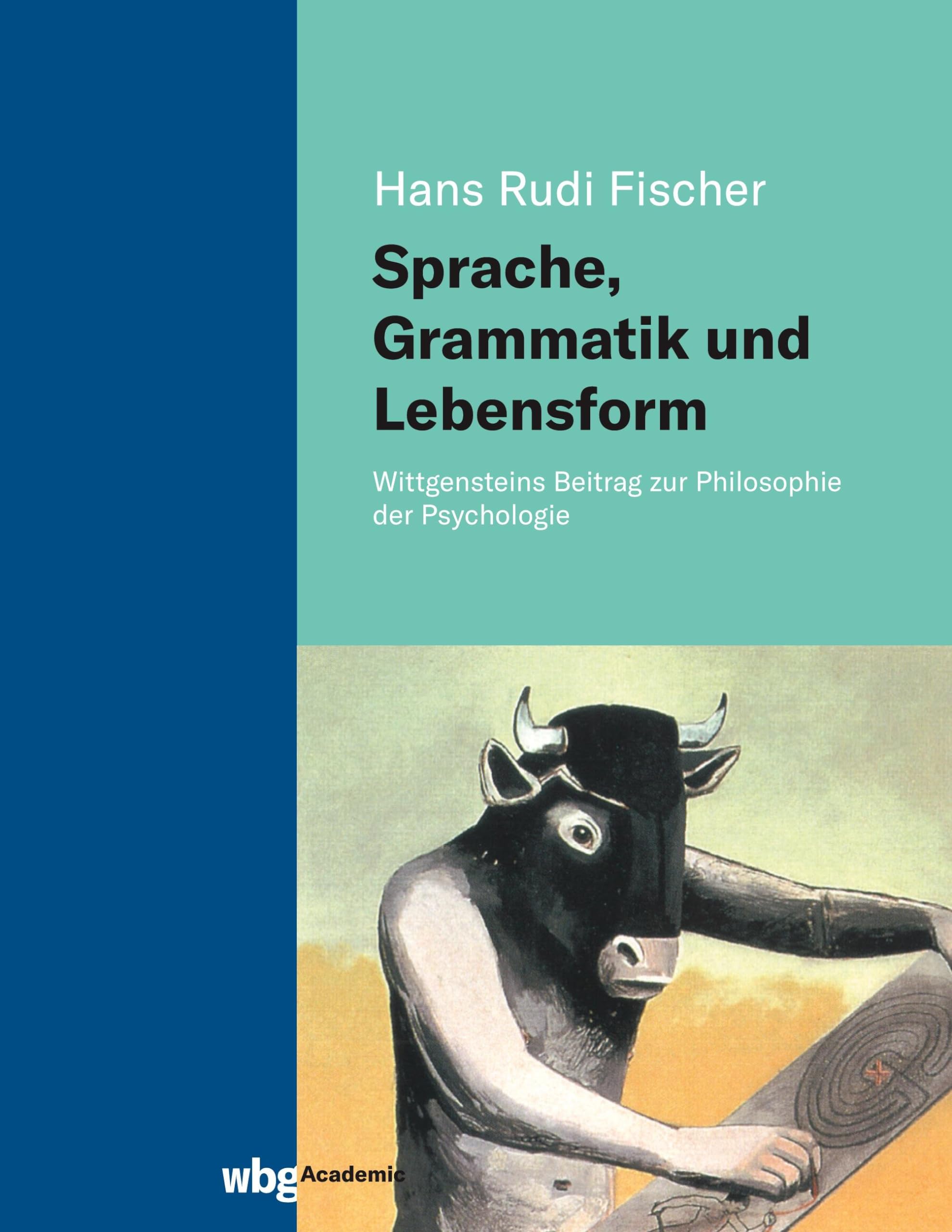 Sprache, Grammatik und Lebensform: Wittgensteins Beitrag zur Philosophie der Psychologie Philosophy
