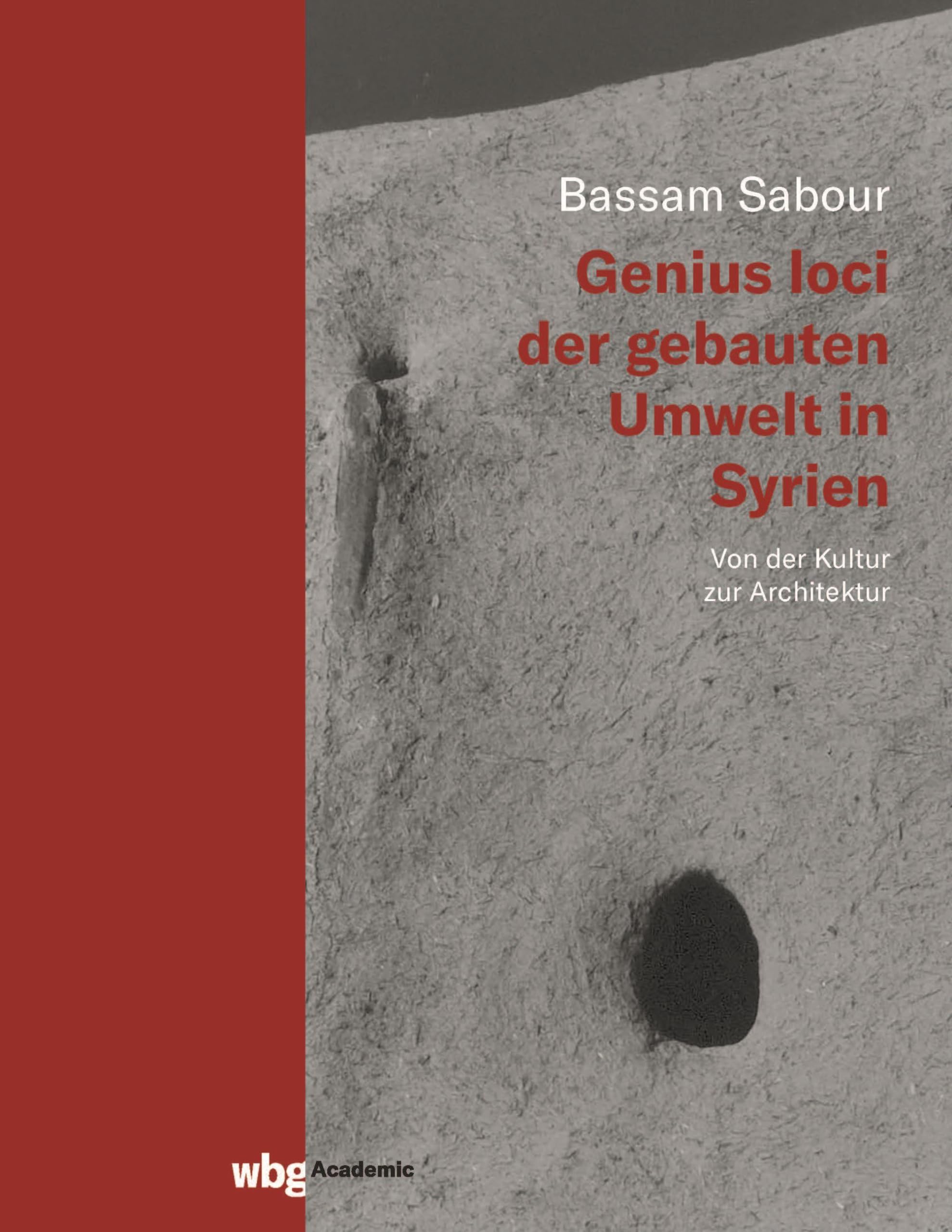 Genius loci der gebauten Umwelt in Syrien: Von der Kultur zur Architektur, dargestellt unter besonderer Verarbeitung traditioneller Beispiele aus der Region Ġāb Architecture