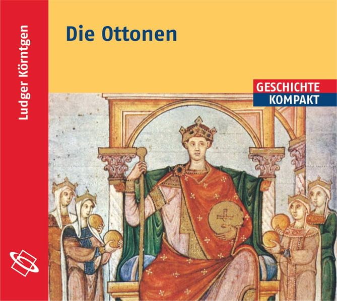 Die Ottonen: Aus dem Buch "Ottonen und Salier" Politics & History