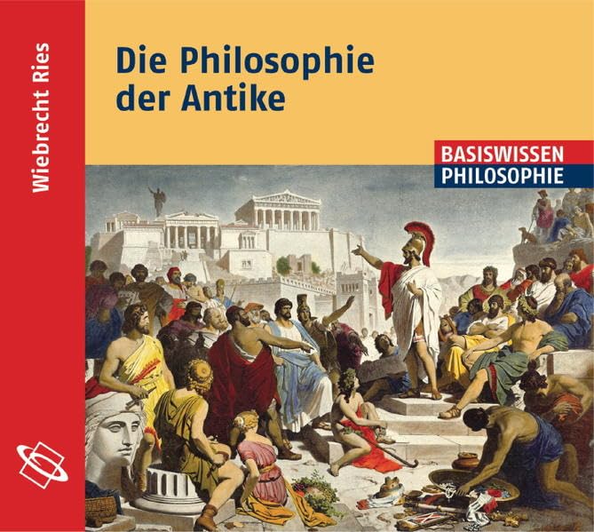 Die Philosophie der Antike: Lesefassung des gleichnamigen Buches Philosophy