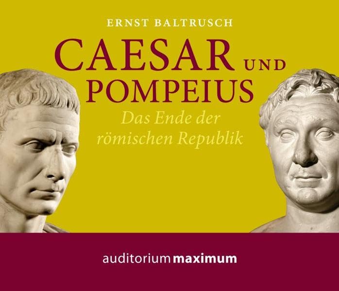 Caesar und Pompeius: Das Ende der Römischen Republik Natural Sciences