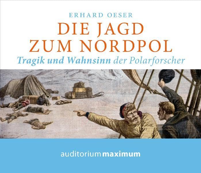 Die Jagd zum Nordpol: Tragik und Wahnsinn der Polarforscher Politics & History