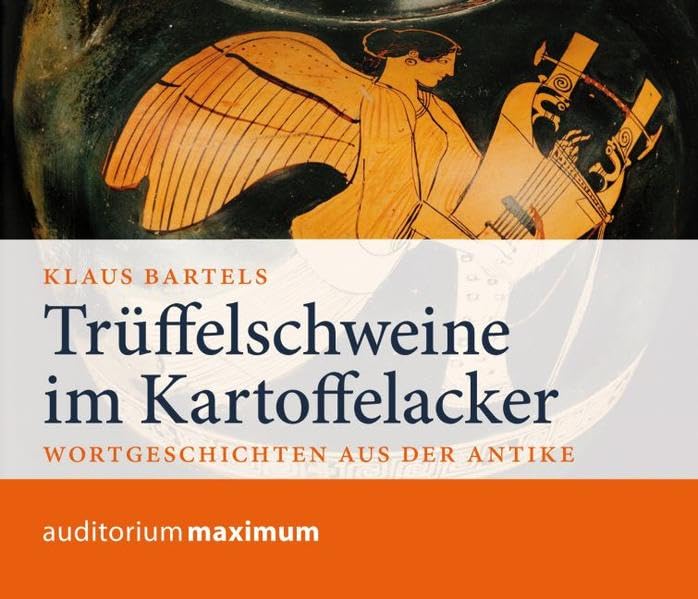 Trüffelschweine im Kartoffelacker: Wortgeschichte aus der Antike Politics & History