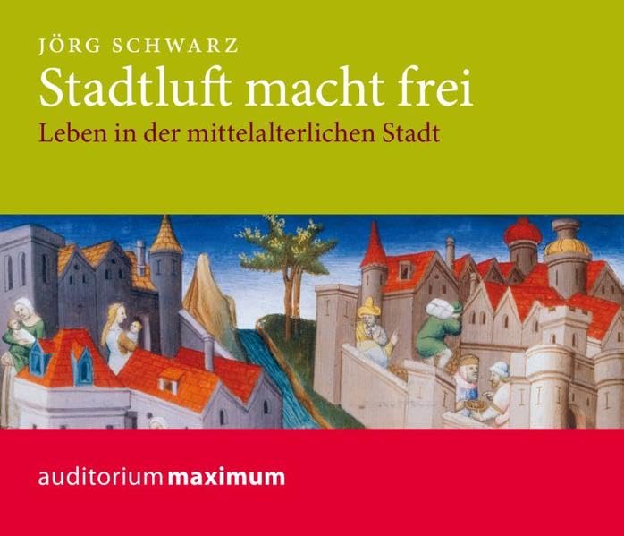 Stadtluft macht frei: Leben in der mittelalterlichen Stadt Politics & History