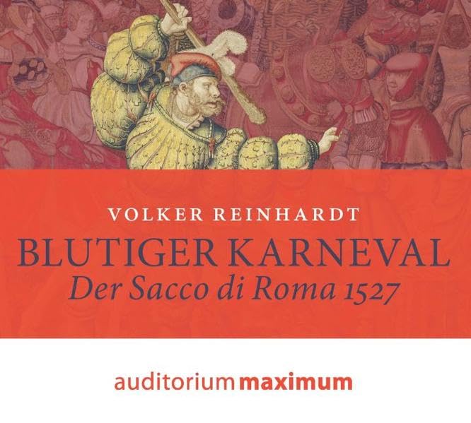 Blutiger Karneval: Der Sacco di Roma 1527 Politics & History