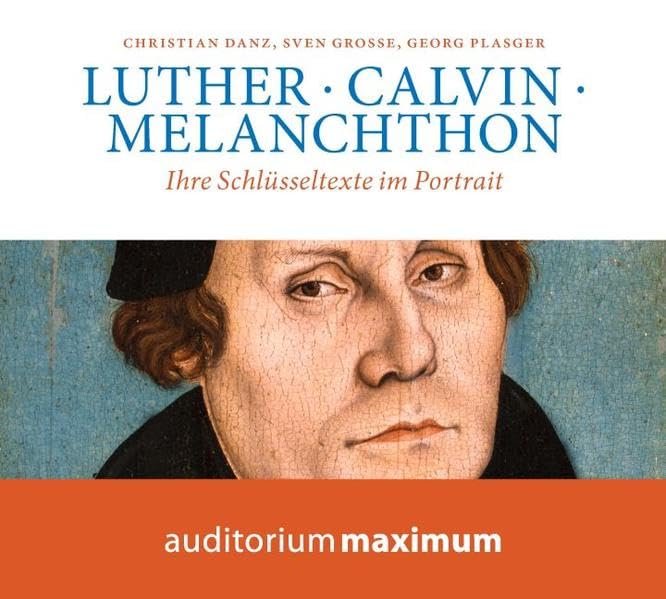 Luther . Calvin . Melanchthon: Ihre Schlüsseltexte im Portrait cd