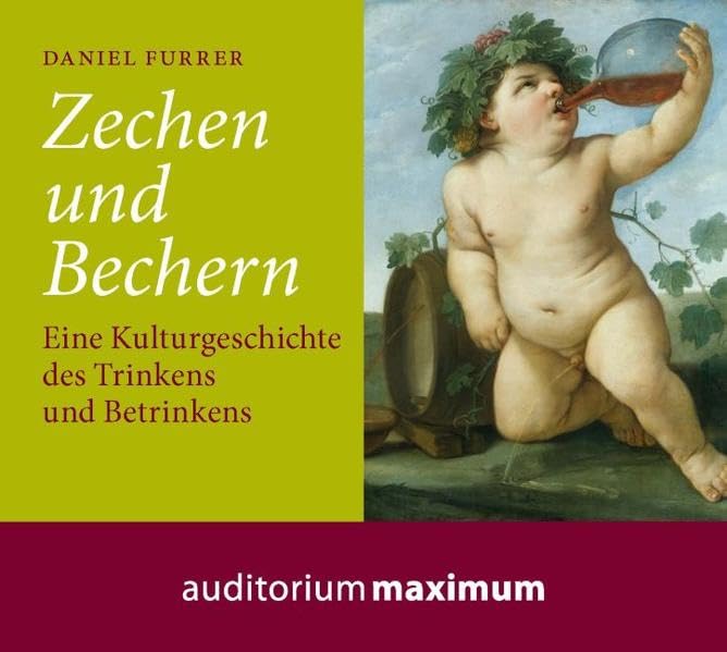 Zechen und Bechern: Eine Kulturgeschichte des Trinkens und Betrinkens cd