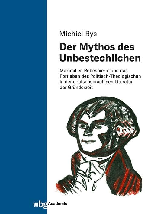 Der Mythos des Unbestechlichen: Maximilien Robespierre und das Fortleben des Politisch-Theologischen in der deutschsprachigen Literatur der Gründerzeit Contemporary literature