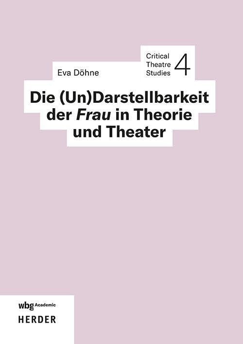 Die (Un)Darstellbarkeit der Frau in Theorie und Theater Film, Art & Culture