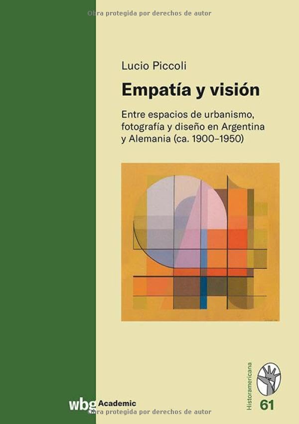 Empatía y visión: Entre espacios de urbanismo, fotografía y diseño en Argentina y Alemania (ca. 1900–1950) Books