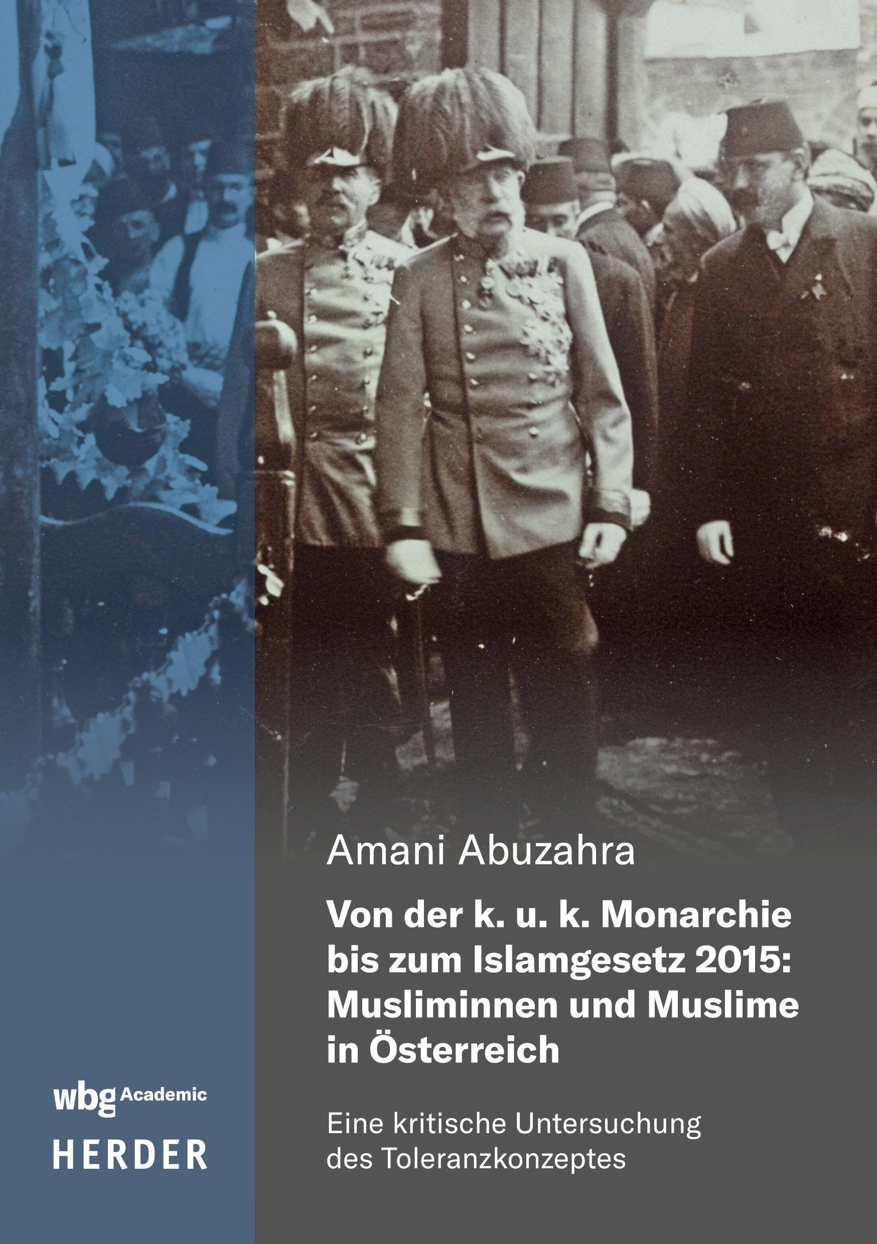 Von der k. u. k. Monarchie bis zum Islamgesetz 2015: Musliminnen und Muslime in Österreich Philosophy