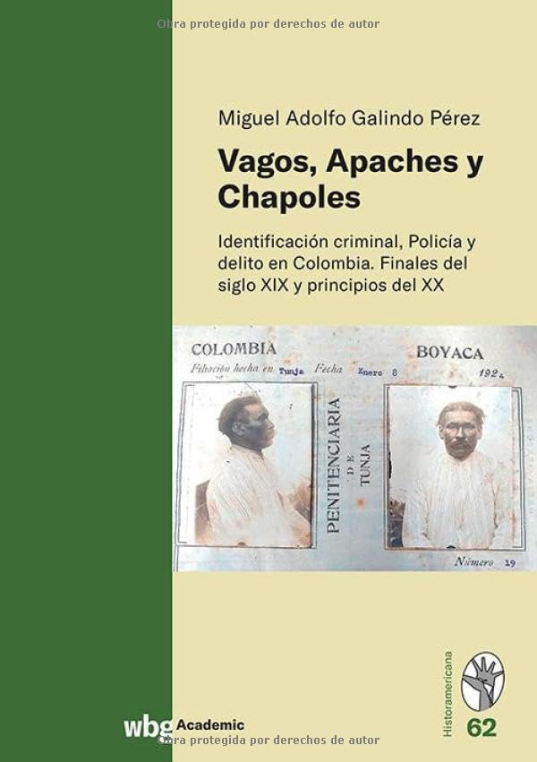 Vagos, Apaches y Chapoles: Identificación criminal, policía y delito en Colombia. Finales del siglo XIX y principios del XX Politics & History