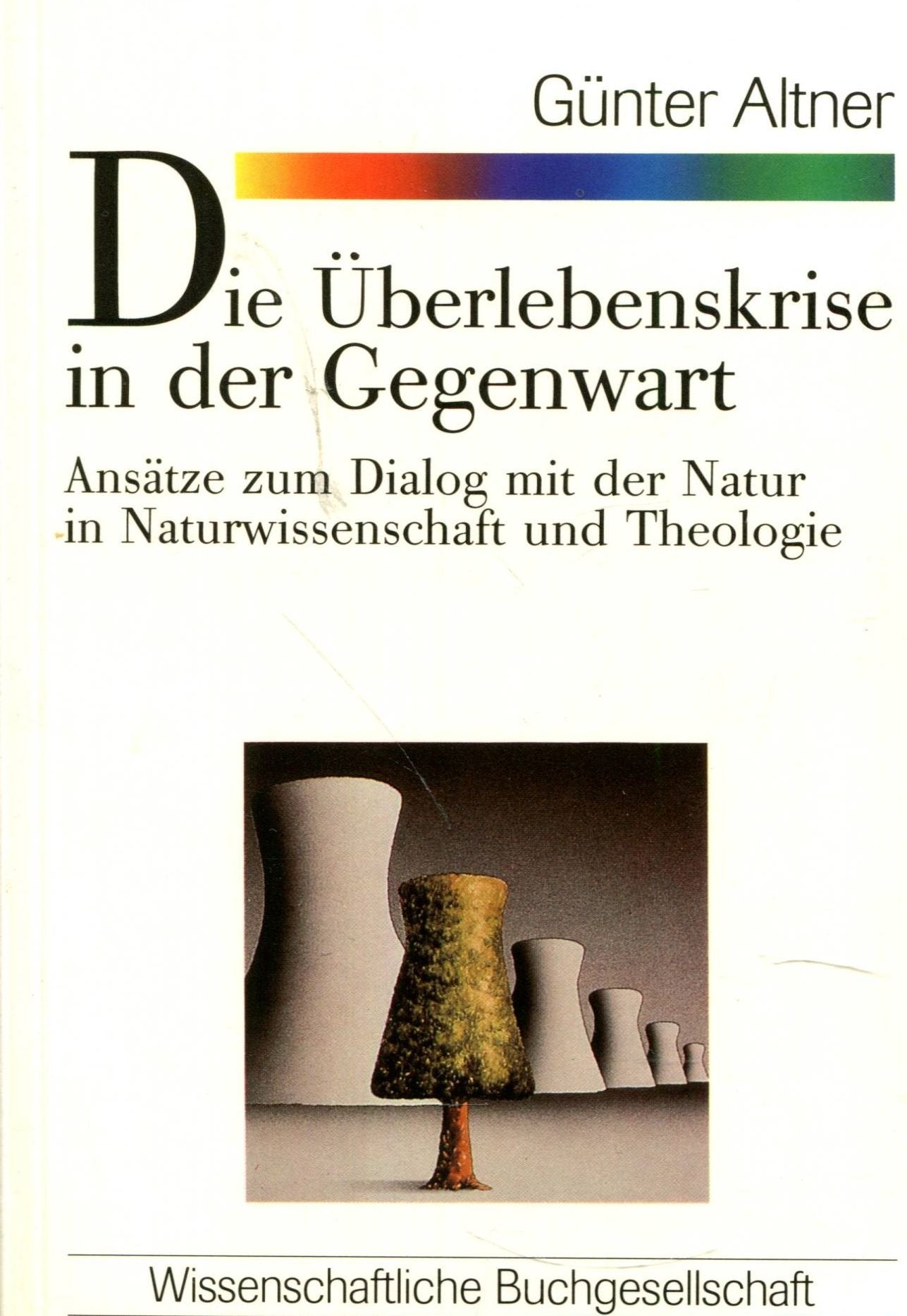 Die Überlebenskrise in der Gegenwart: Ansätze zum Dialog mit der Natur in Naturwissenschaft und Theologie (WB-Forum) Religion & Esotericism