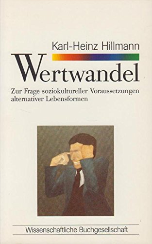 Wertwandel: Zur Frage soziokultureller Voraussetzungen alternativer Lebensformen (WB-Forum) Social Sciences