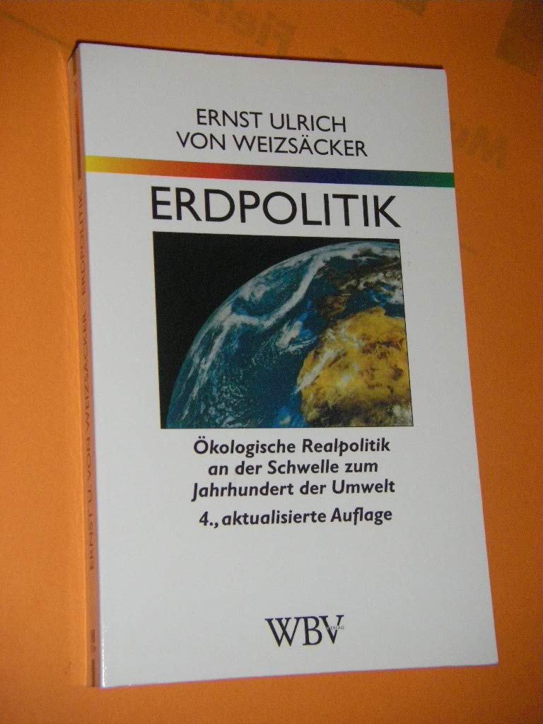 Erdpolitik: ökologische Realpolitik an der Schwelle zum Jahrhundert der Umwelt (WB-Forum) Natural Sciences