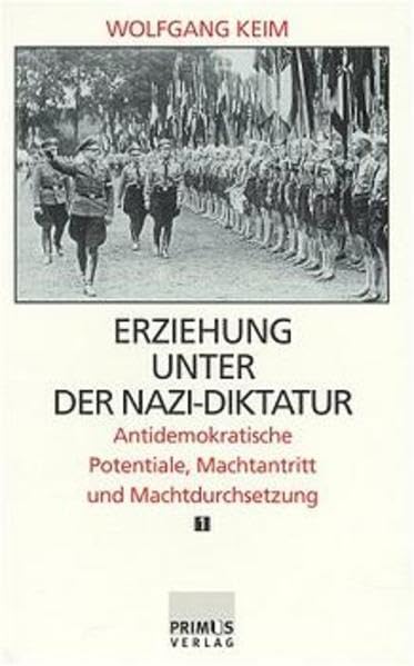 Erziehung unter der Nazi-Diktatur, 2 Bde., Bd.1, Antidemokratische Potentiale, Machtantritt und Machtdurchsetzung Learning & Reference