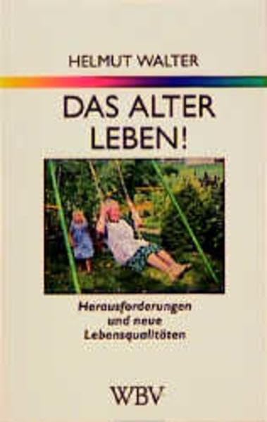 WB-Forum, Bd.99, Das Alter leben!: Herausforderungen und neue Lebensqualitäten Politics & History