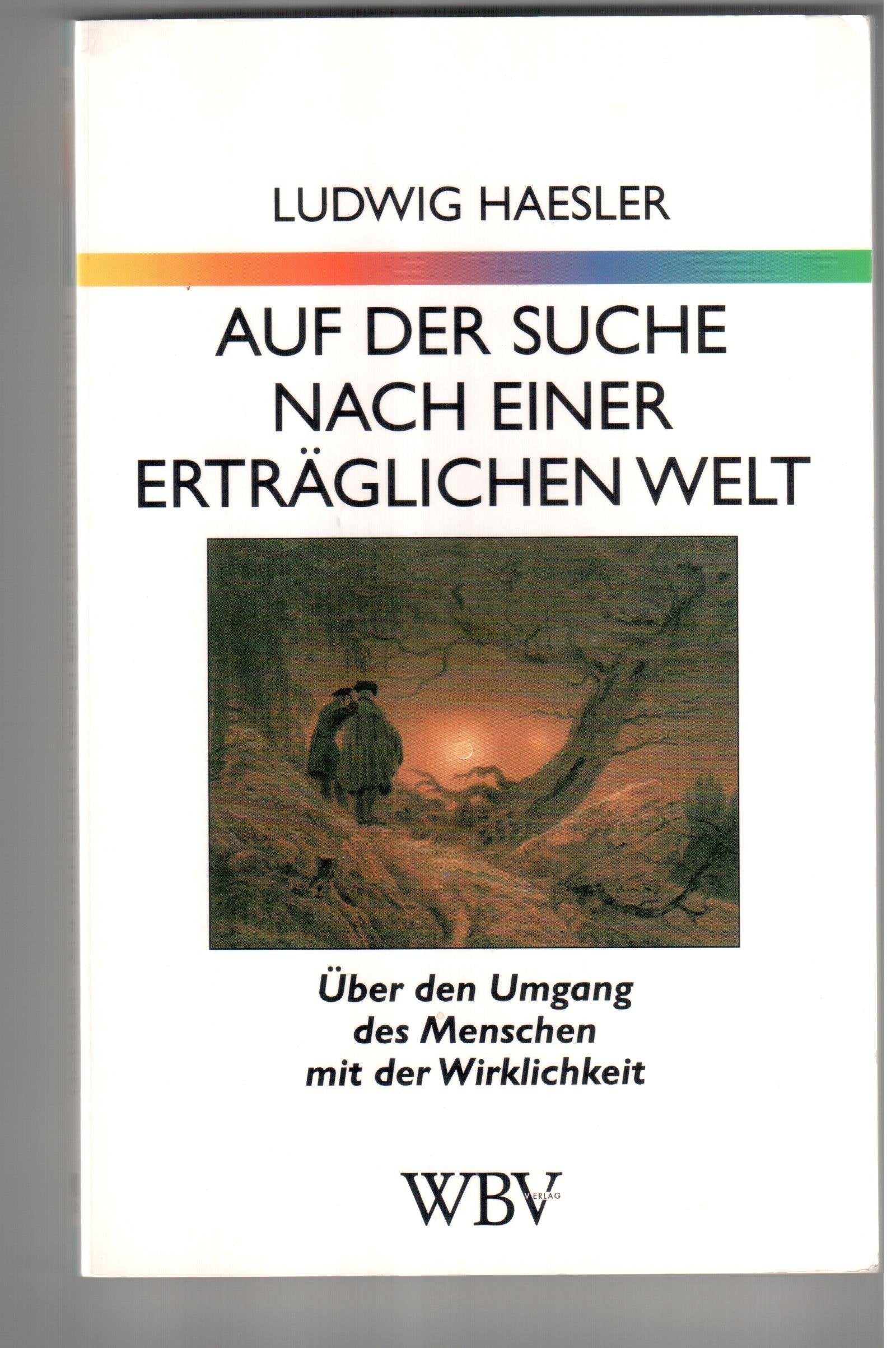 WB-Forum, Bd.93, Auf der Suche nach einer erträglichen Welt: Über den Umgang des Menschen mit der Wirklichkeit Psychology