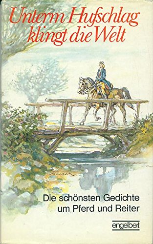 Unterm Hufschlag klingt die Welt. Die schönsten Gedichte um Pferd und Reiter Books