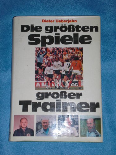 Die größten Spiele großer Trainer. Der Weg des deutschen Fußballs in die Weltspitze Books