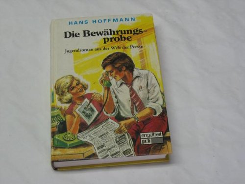 Die Bewährungsprobe. Jugendroman aus der Welt der Presse. Books