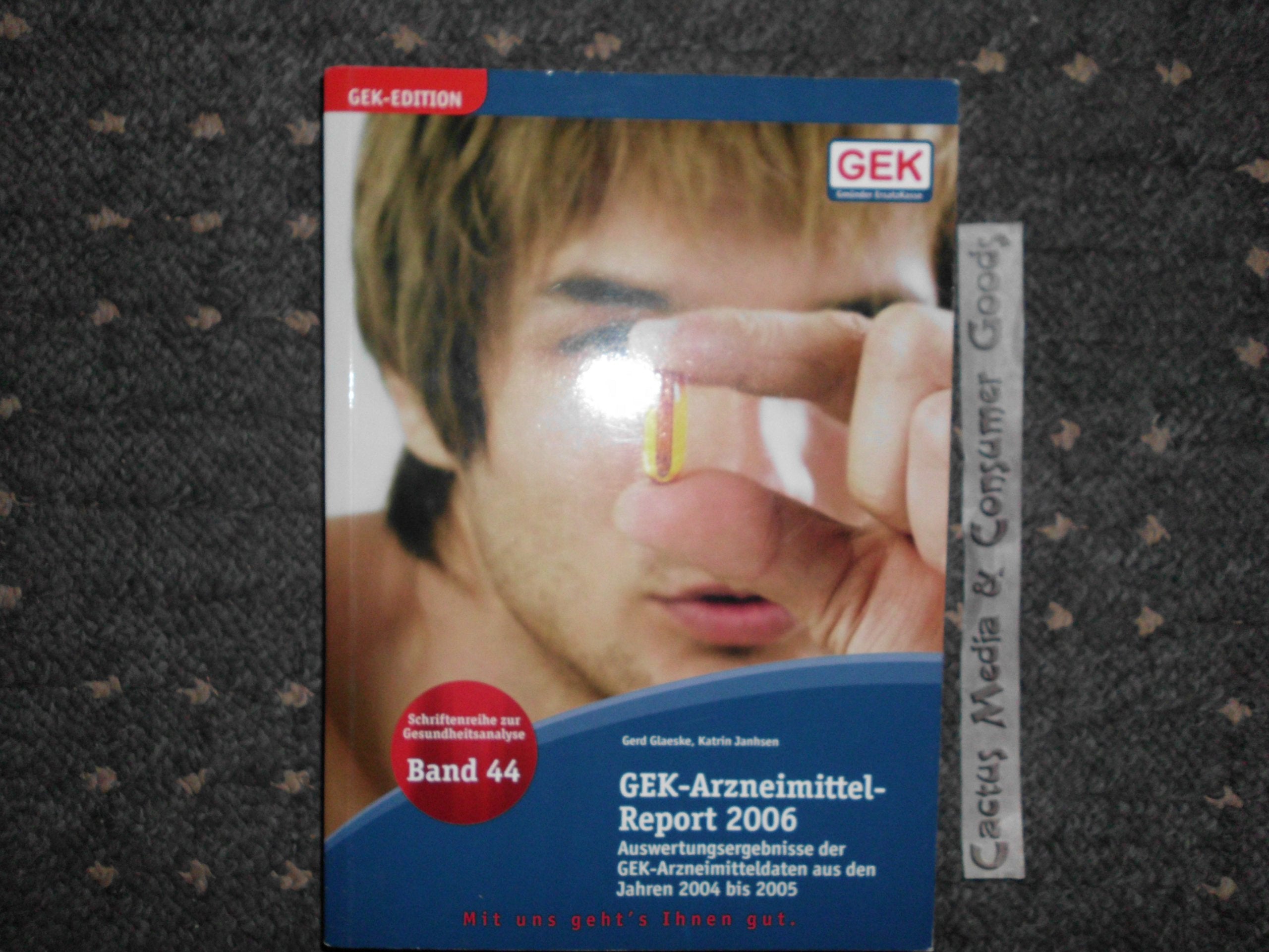GEK-Arzneimittel-Report 2006: Auswertungsergebnisse der GEK-Arzneimitteldaten aus den Jahren 2004 bis 2005 (Schriftenreihe zur Gesundheitsanalyse. GEK Edition) Medicine
