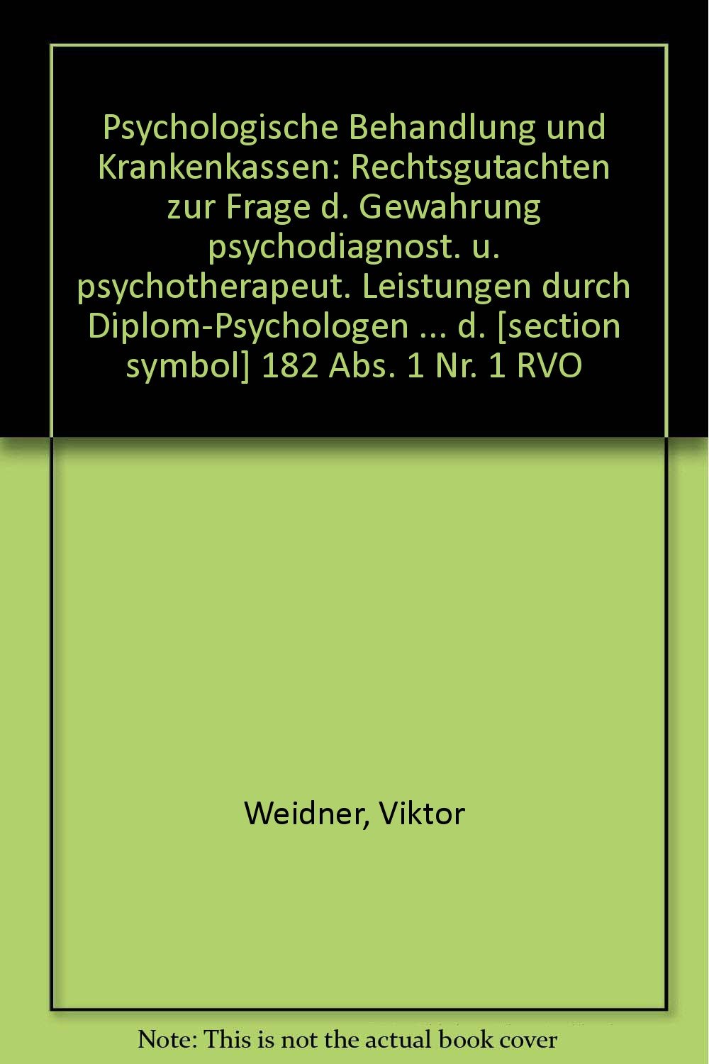 Psychologische Behandlung und Krankenkassen - Rechtsgutachten zur Frage der Gewährung psychodiagnost. u. psychotherapeut. Leistungen durch Diplom-Psychologen als Krankenpflege im Sinne d. § 182 Abs. 1 Nr. 1 RVO. Books