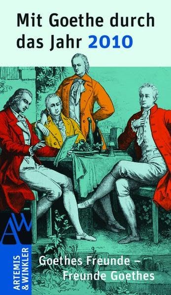 Mit Goethe durch das Jahr 2010: Thema: Goethes Freunde - Freunde Goethes Classics