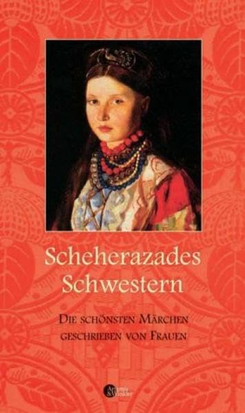 Scheherazades Schwestern: Die schönsten Märchen, geschrieben von Frauen Fairy Tales & Legends