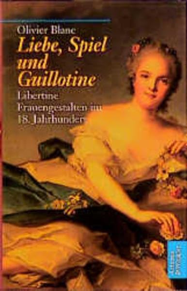 Liebe, Spiel und Guillotine: Libertine Frauengestalten im 18. Jahrhundert Politics & History