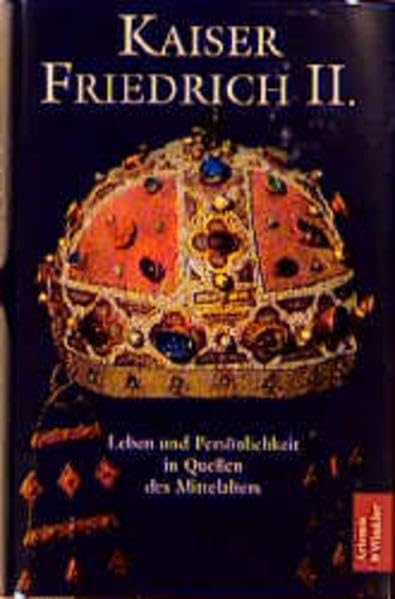 Kaiser Friedrich II. Leben und Persönlichkeit in Quellen des Mittelalters. book