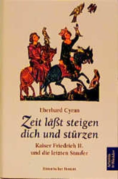 Zeit läßt steigen dich und stürzen. Kaiser Friedrich II. und die letzten Staufer Books