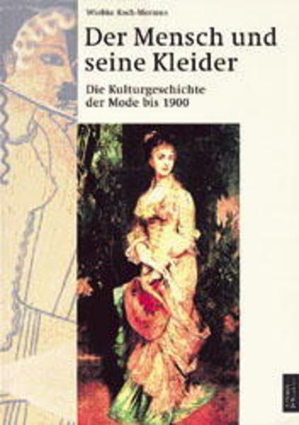 Der Mensch und seine Kleider, 2 Teile, Tl.1, Die Kulturgeschichte der Mode bis 1900 Learning & Reference
