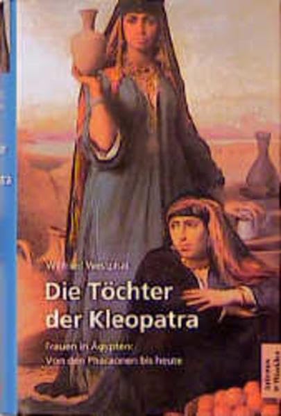 Die Töchter der Kleopatra: Frauen in Ägypten. Von den Pharaonen bis heute Politics & History