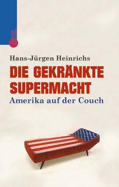 Die gekränkte Supermacht: Amerika auf der Couch Politics & History